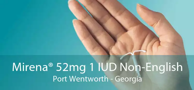 Mirena® 52mg 1 IUD Non-English Port Wentworth - Georgia