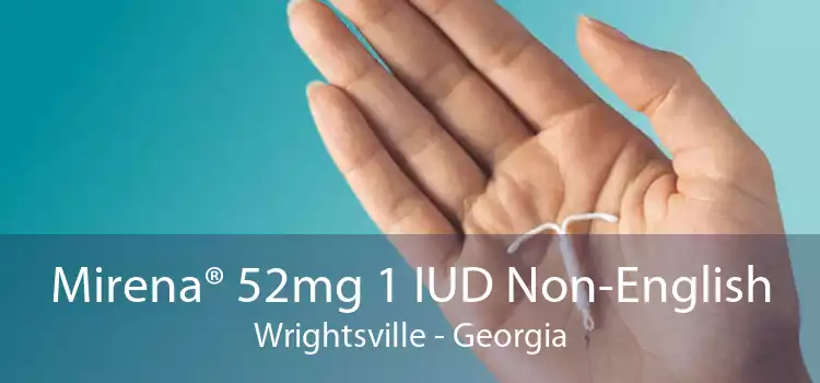 Mirena® 52mg 1 IUD Non-English Wrightsville - Georgia