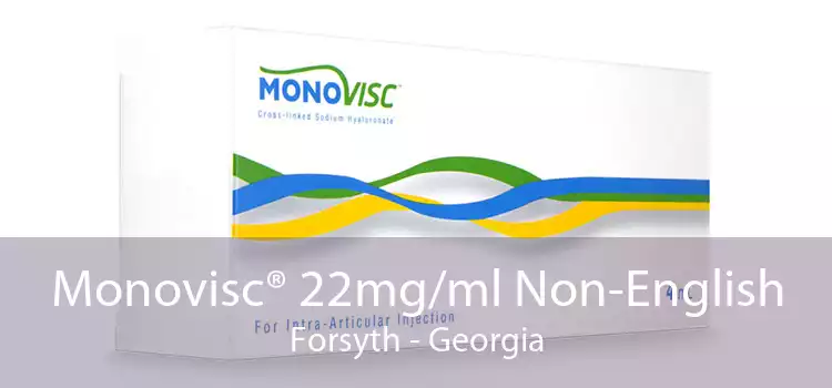 Monovisc® 22mg/ml Non-English Forsyth - Georgia