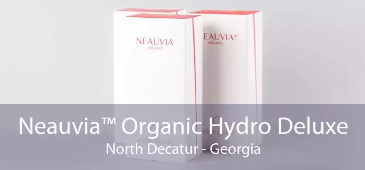 Neauvia™ Organic Hydro Deluxe North Decatur - Georgia