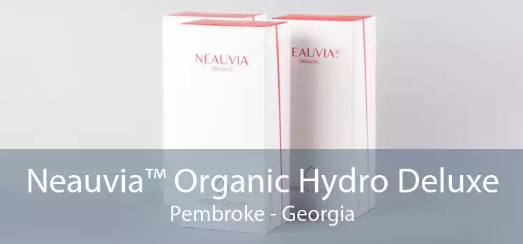 Neauvia™ Organic Hydro Deluxe Pembroke - Georgia