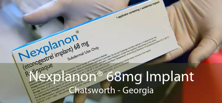 Nexplanon® 68mg Implant Chatsworth - Georgia
