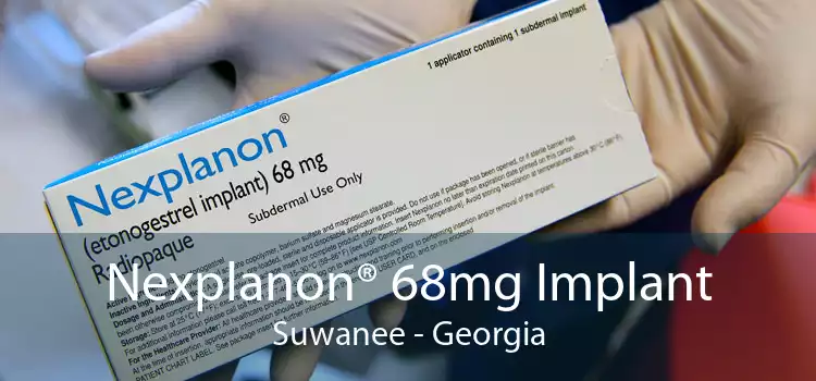 Nexplanon® 68mg Implant Suwanee - Georgia