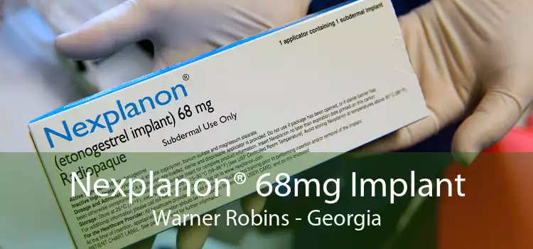 Nexplanon® 68mg Implant Warner Robins - Georgia