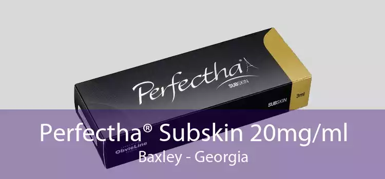 Perfectha® Subskin 20mg/ml Baxley - Georgia