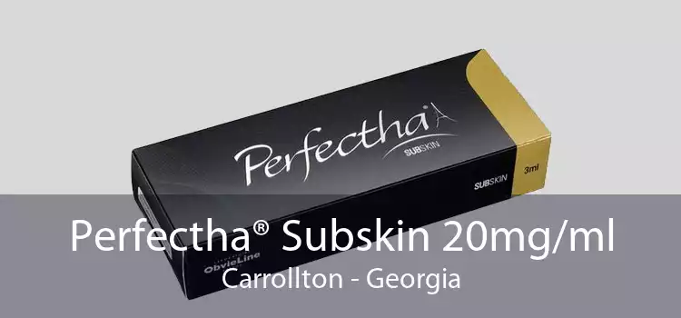 Perfectha® Subskin 20mg/ml Carrollton - Georgia
