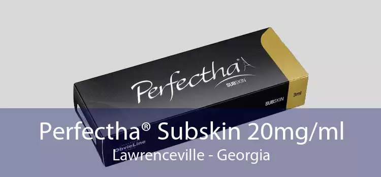 Perfectha® Subskin 20mg/ml Lawrenceville - Georgia