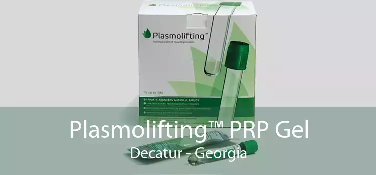 Plasmolifting™ PRP Gel Decatur - Georgia