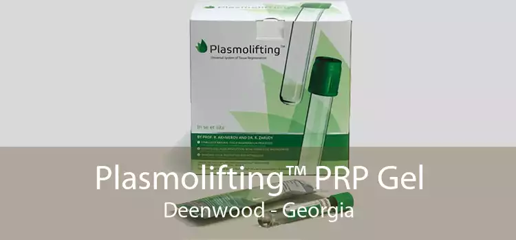 Plasmolifting™ PRP Gel Deenwood - Georgia