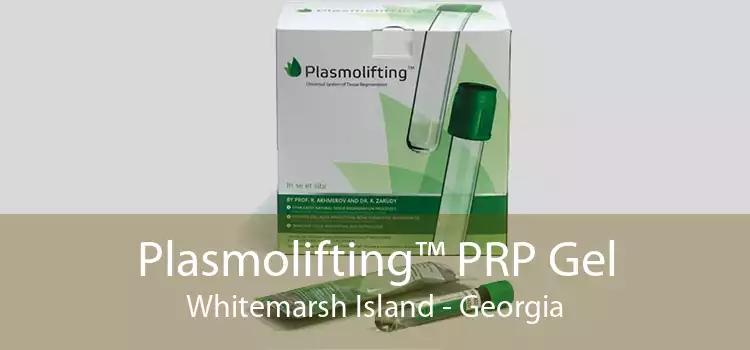 Plasmolifting™ PRP Gel Whitemarsh Island - Georgia
