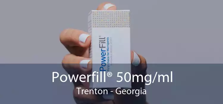Powerfill® 50mg/ml Trenton - Georgia