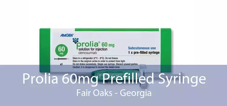 Prolia 60mg Prefilled Syringe Fair Oaks - Georgia