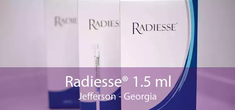 Radiesse® 1.5 ml Jefferson - Georgia