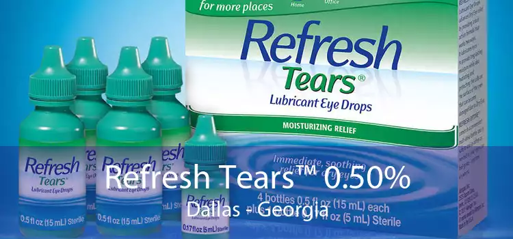 Refresh Tears™ 0.50% Dallas - Georgia