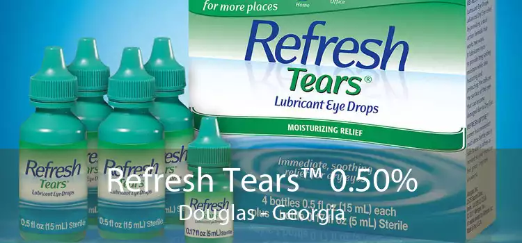 Refresh Tears™ 0.50% Douglas - Georgia