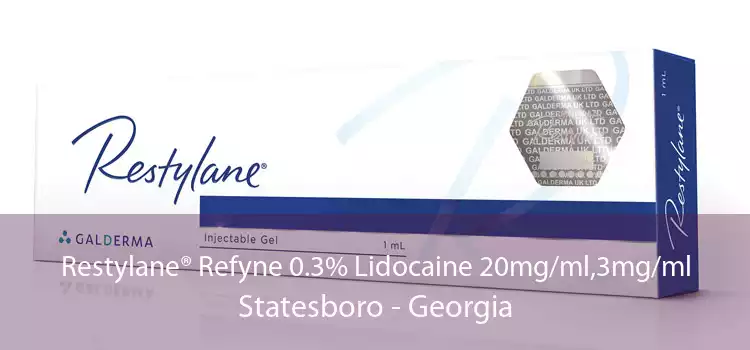 Restylane® Refyne 0.3% Lidocaine 20mg/ml,3mg/ml Statesboro - Georgia