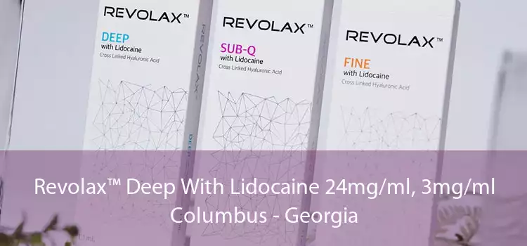 Revolax™ Deep With Lidocaine 24mg/ml, 3mg/ml Columbus - Georgia