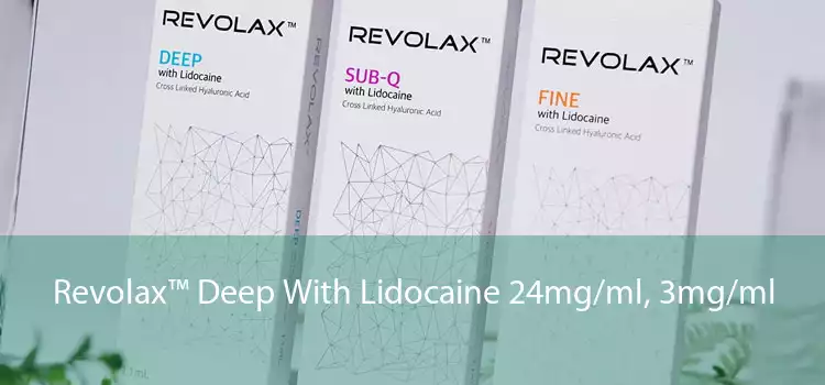 Revolax™ Deep With Lidocaine 24mg/ml, 3mg/ml 