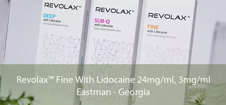 Revolax™ Fine With Lidocaine 24mg/ml, 3mg/ml Eastman - Georgia