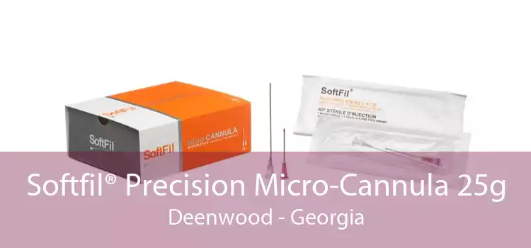 Softfil® Precision Micro-Cannula 25g Deenwood - Georgia