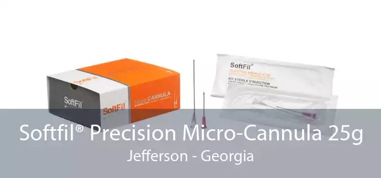 Softfil® Precision Micro-Cannula 25g Jefferson - Georgia