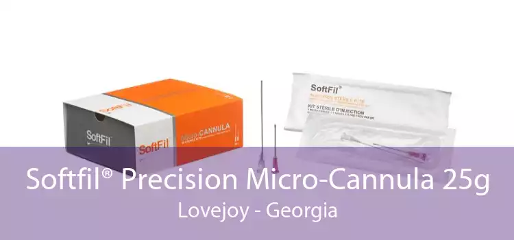 Softfil® Precision Micro-Cannula 25g Lovejoy - Georgia