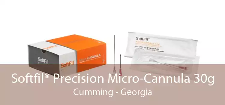 Softfil® Precision Micro-Cannula 30g Cumming - Georgia