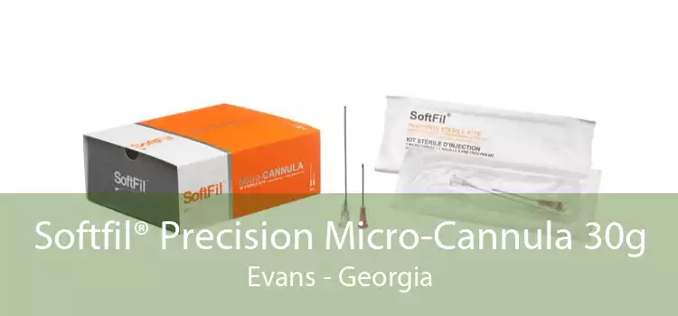 Softfil® Precision Micro-Cannula 30g Evans - Georgia