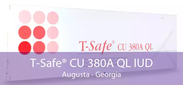T-Safe® CU 380A QL IUD Augusta - Georgia