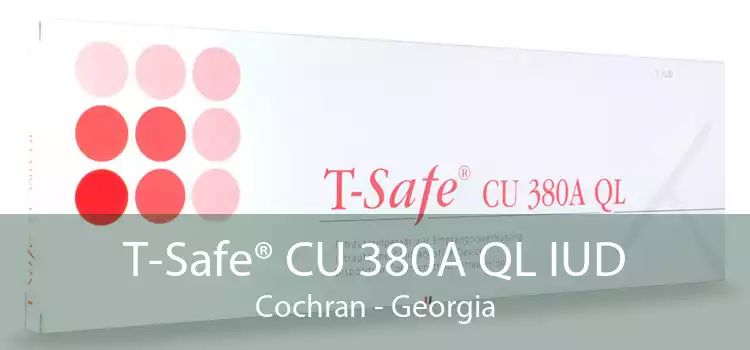 T-Safe® CU 380A QL IUD Cochran - Georgia