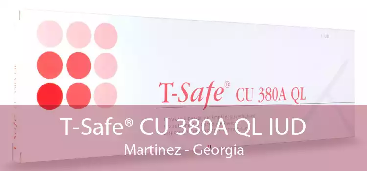 T-Safe® CU 380A QL IUD Martinez - Georgia