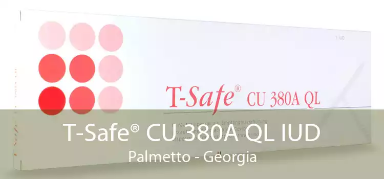 T-Safe® CU 380A QL IUD Palmetto - Georgia