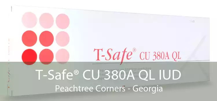 T-Safe® CU 380A QL IUD Peachtree Corners - Georgia