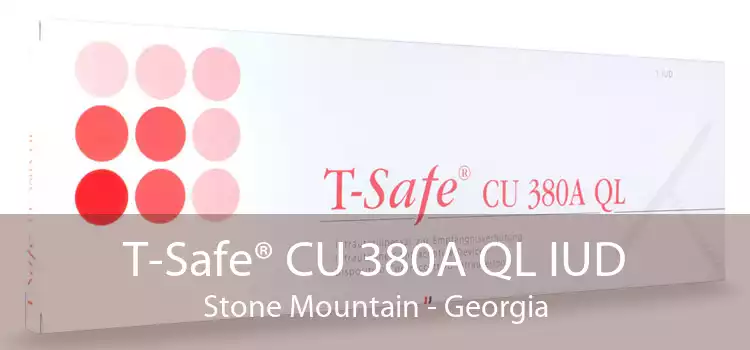 T-Safe® CU 380A QL IUD Stone Mountain - Georgia