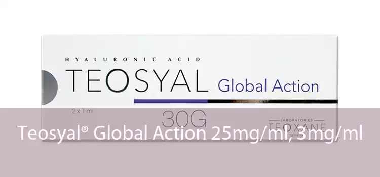 Teosyal® Global Action 25mg/ml, 3mg/ml 