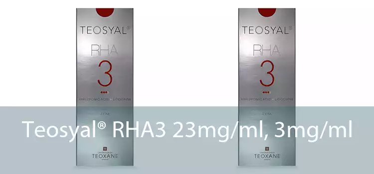 Teosyal® RHA3 23mg/ml, 3mg/ml 