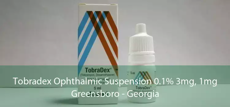 Tobradex Ophthalmic Suspension 0.1% 3mg, 1mg Greensboro - Georgia