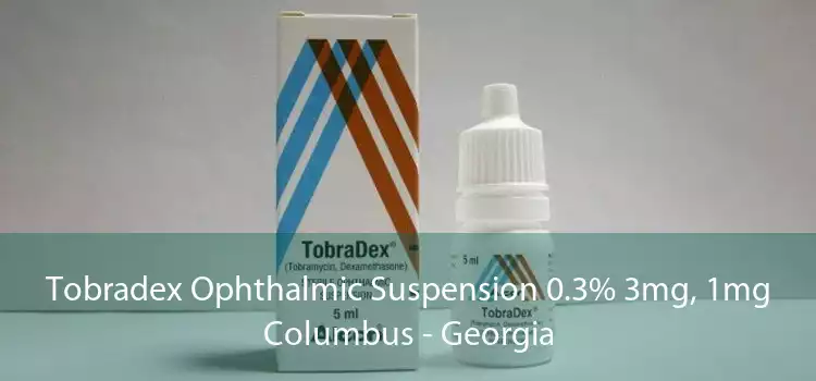 Tobradex Ophthalmic Suspension 0.3% 3mg, 1mg Columbus - Georgia