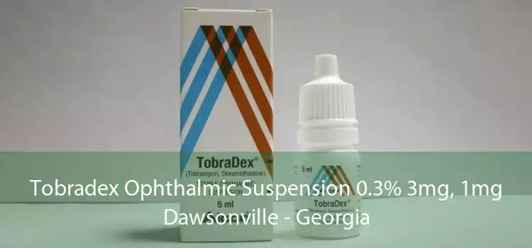 Tobradex Ophthalmic Suspension 0.3% 3mg, 1mg Dawsonville - Georgia