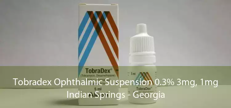Tobradex Ophthalmic Suspension 0.3% 3mg, 1mg Indian Springs - Georgia