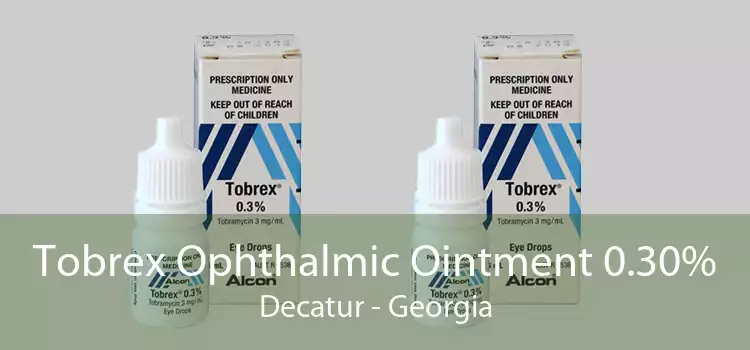 Tobrex Ophthalmic Ointment 0.30% Decatur - Georgia