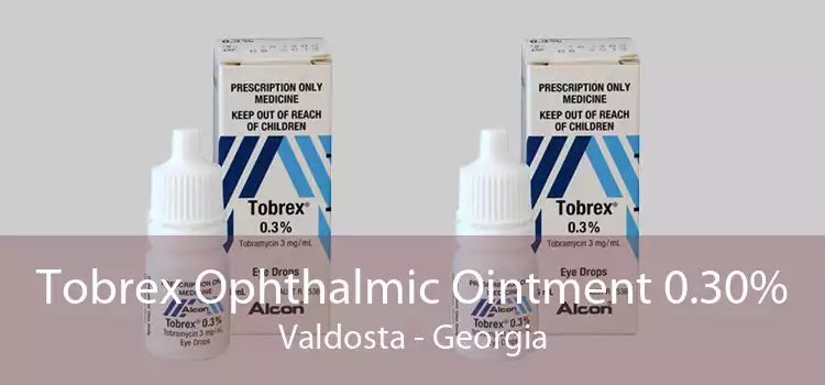 Tobrex Ophthalmic Ointment 0.30% Valdosta - Georgia