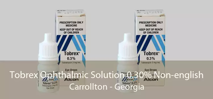 Tobrex Ophthalmic Solution 0.30% Non-english Carrollton - Georgia