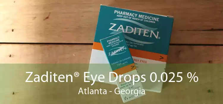Zaditen® Eye Drops 0.025 % Atlanta - Georgia