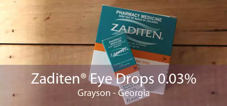 Zaditen® Eye Drops 0.03% Grayson - Georgia